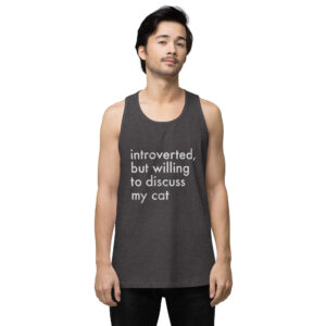 Introverted But Willing to Discuss My Cat tank top
